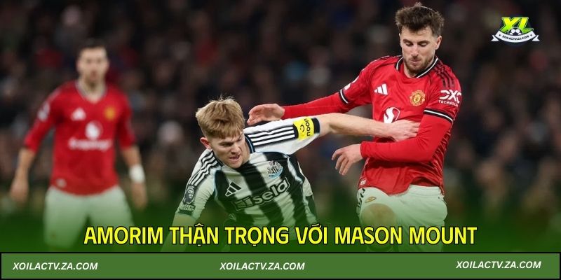 Amorim thận trọng với Mason Mount