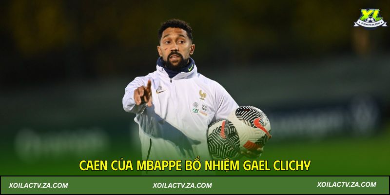 Caen của Mbappe bổ nhiệm Gael Clichy