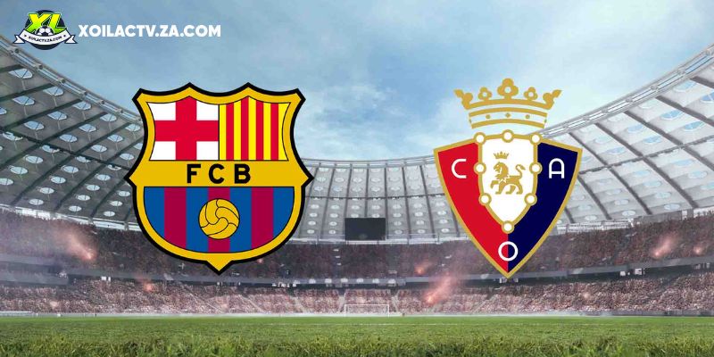 Soi kèo Barcelona vs Osasuna Soi kèo Barcelona vs Osasuna