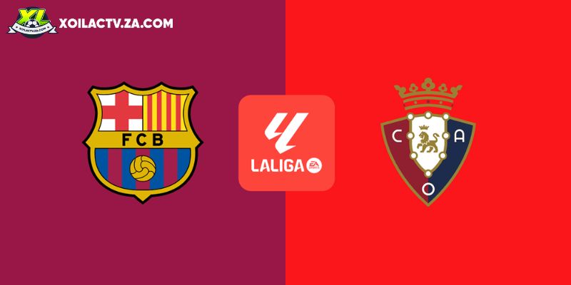 Soi kèo Barcelona vs Osasuna, 0h30 14/12 – La Liga