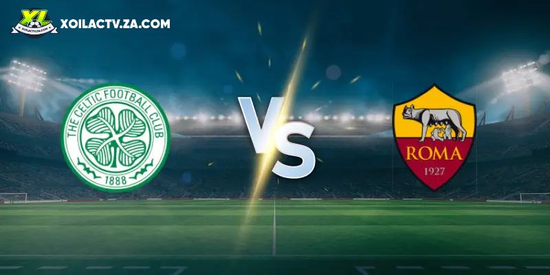 Soi kèo Celtic vs Roma Soi kèo Celtic vs Roma