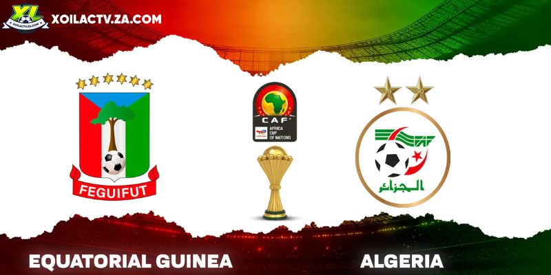 Soi kèo Equatorial Guinea vs Algeria, 23h ngày 31/12 – CAN Cup