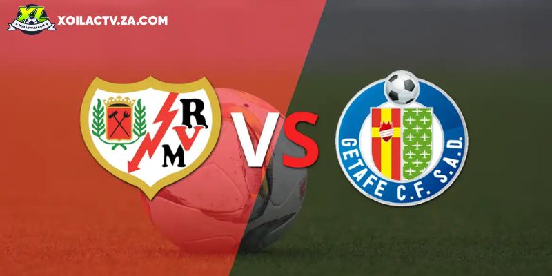 Soi kèo Rayo Vallecano vs Getafe chi tiết Soi kèo Rayo Vallecano vs Getafe chi tiết