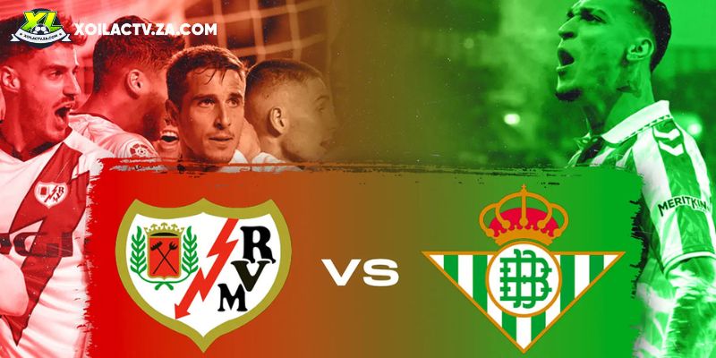 Soi kèo Rayo Vallecano vs Real Betis, 3h 16/12 – La Liga