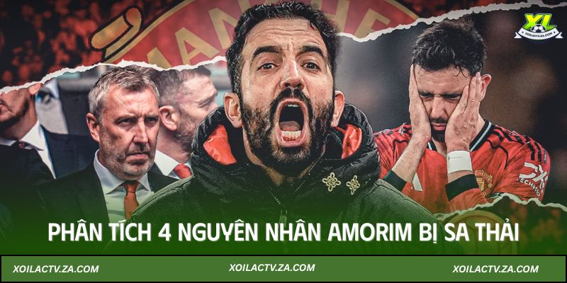 Phân tích 4 nguyên nhân Amorim bị sa thải