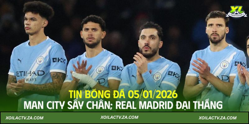 Tin bóng đá 05/01/2026: Man City sẩy chân; Real Madrid đại thắng