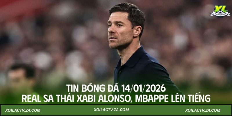 Tin bóng đá 14/01/2026: Real sa thải Xabi Alonso, Mbappe lên tiếng