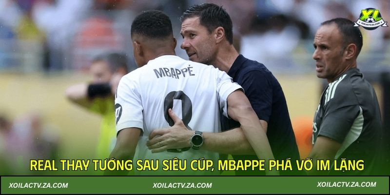 Real thay tướng sau Siêu cúp, Mbappe phá vỡ im lặng
