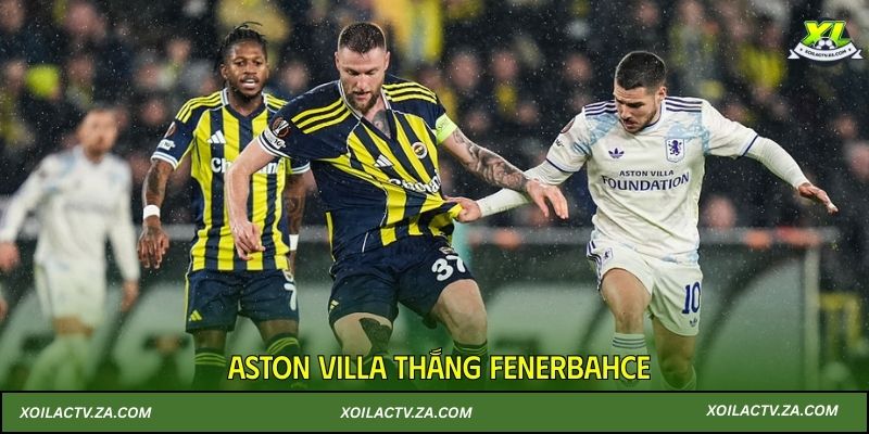 Aston Villa thắng Fenerbahce