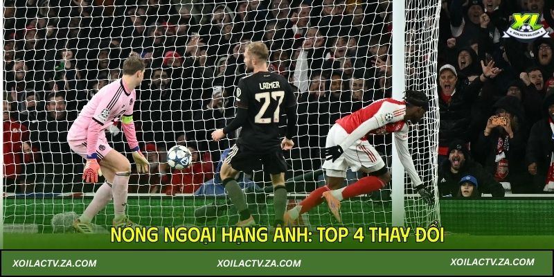Nóng Ngoại Hạng Anh: Top 4 thay đổi