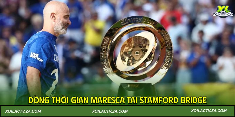 Dòng thời gian Maresca tại Stamford Bridge