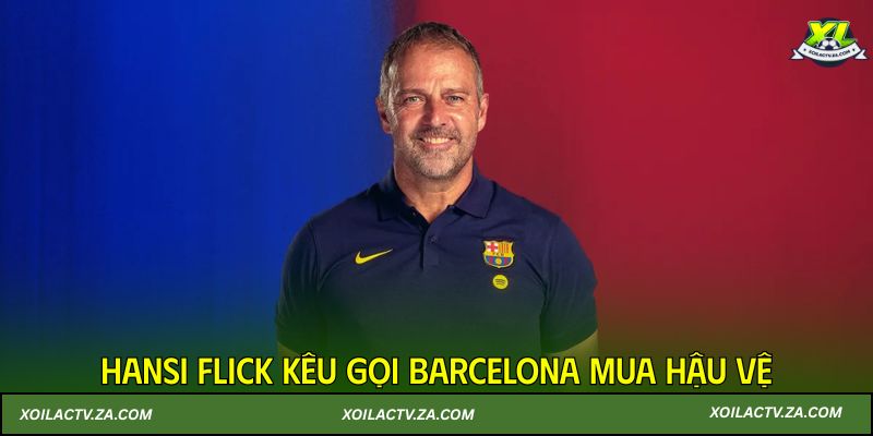 Hansi Flick kêu gọi Barcelona mua hậu vệ