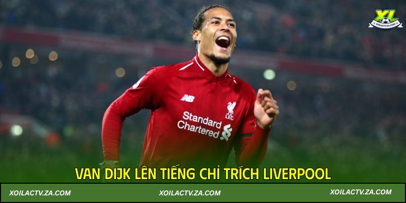 Van Dijk lên tiếng chỉ trích Liverpool