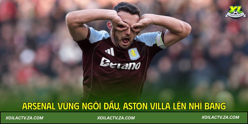 Arsenal vững ngôi đầu, Aston Villa lên nhì bảng