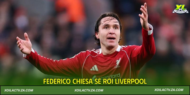 Federico Chiesa sẽ rời Liverpool