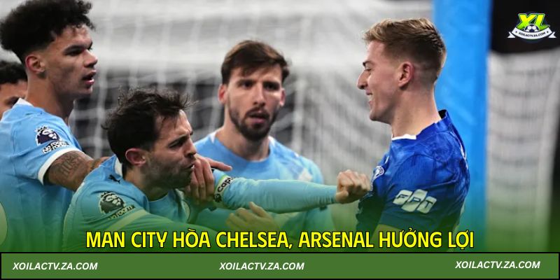 Nóng BXH Ngoại hạng Anh: Man City hòa Chelsea, Arsenal hưởng lợi