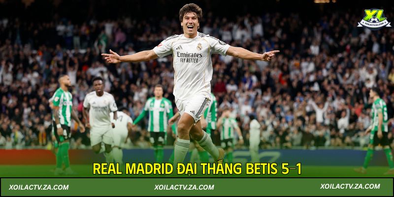 Real Madrid đại thắng Betis 5-1