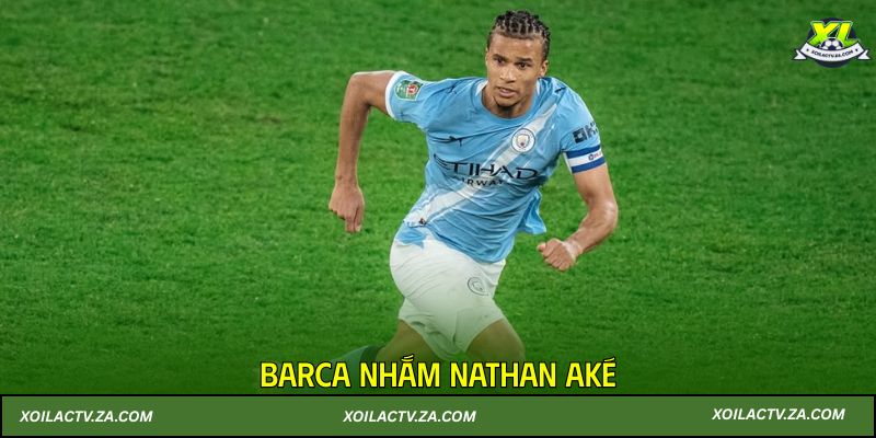 Barca nhắm Nathan Aké