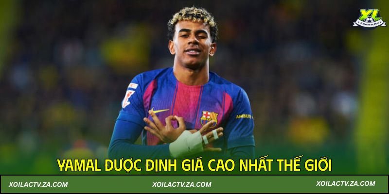 Yamal được định giá cao nhất thế giới