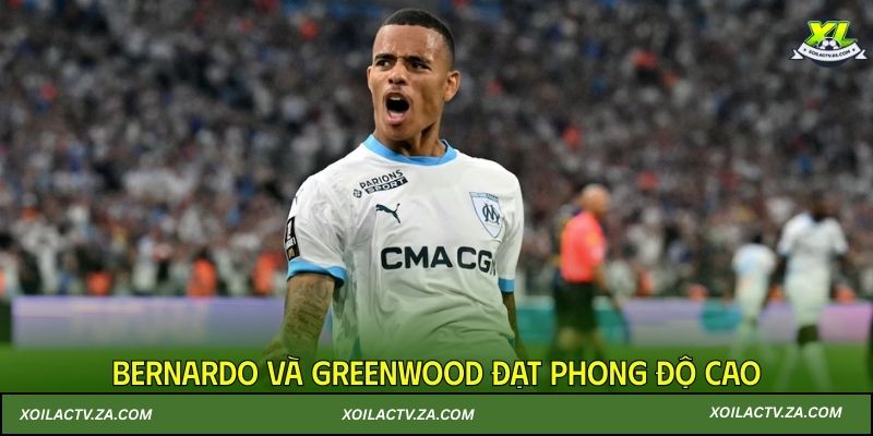 Bernardo và Greenwood đạt phong độ cao