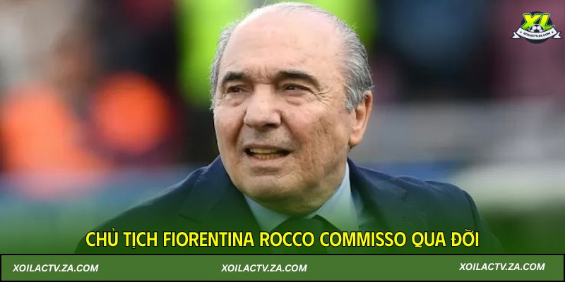 Chủ tịch Fiorentina Rocco Commisso qua đời