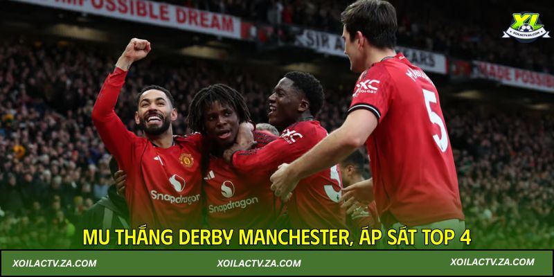 MU thắng derby Manchester, áp sát top 4