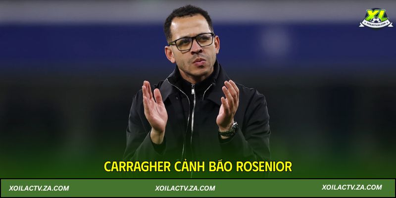 Carragher cảnh báo chiến thuật của Rosenior có thể bị “bắt bài”