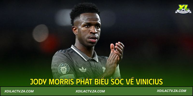 Jody Morris phát biểu sốc về Vinicius
