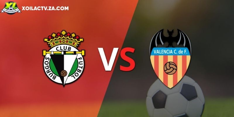 Soi kèo Burgos vs Valencia chi tiết Soi kèo Burgos vs Valencia chi tiết