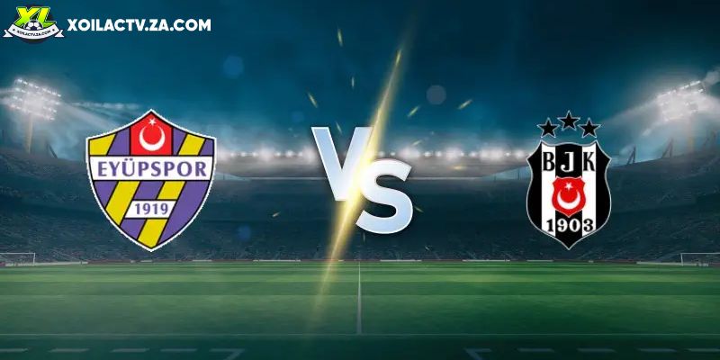 Soi kèo Eyupspor vs Besiktas, 0h 27/01 – VĐQG Super Lig
