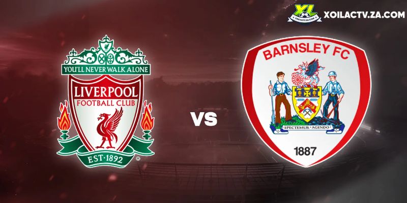 Soi kèo Liverpool vs Barnsley chi tiết Soi kèo Liverpool vs Barnsley chi tiết