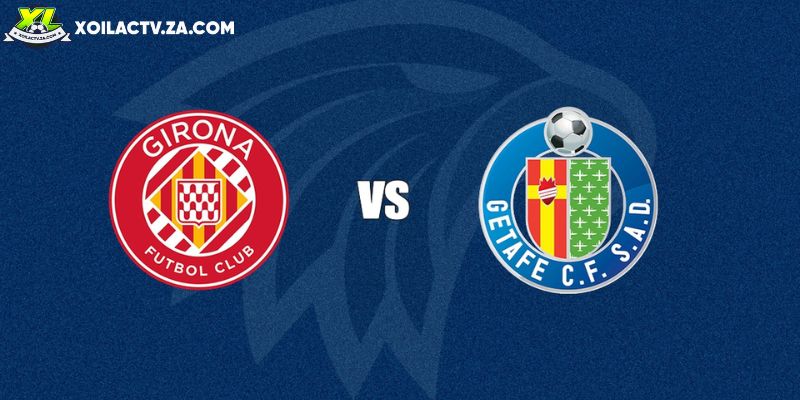 Soi kèo Girona vs Getafe, 3h ngày 27/01 – Vòng 21 La Liga